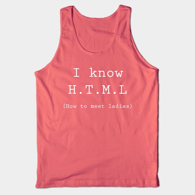 I know HTML ;) Tank Top by Daltoon